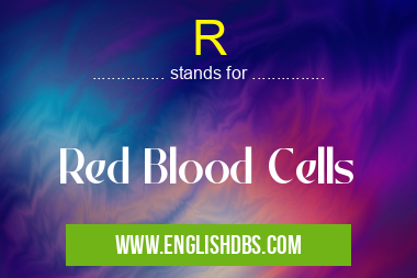 R means Red Blood Cells R