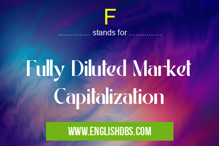 F means Fully Diluted Market Capitalization F