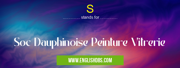 S means Soc Dauphinoise Peinture Vitrerie S