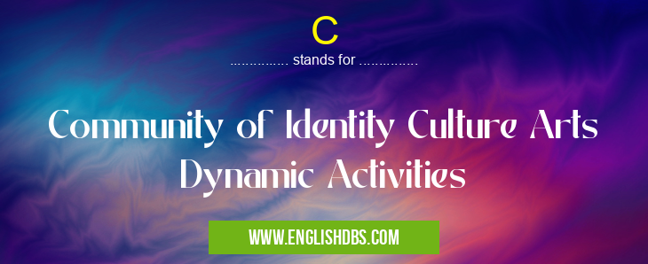 C means Community of Identity Culture Arts Dynamic Activities C