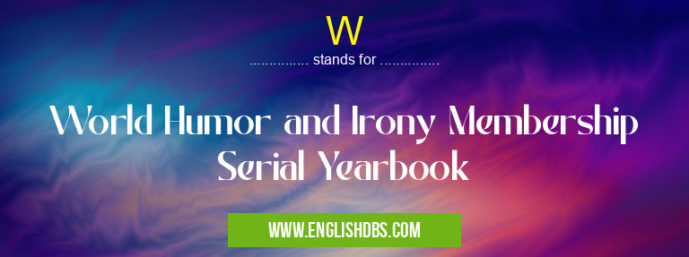 W means World Humor and Irony Membership Serial Yearbook W