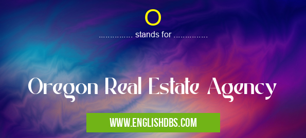 O means Oregon Real Estate Agency O
