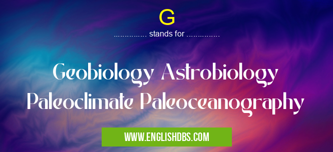 G means Geobiology Astrobiology Paleoclimate Paleoceanography G