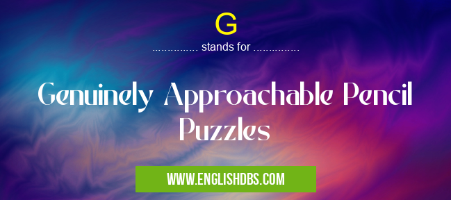 G means Genuinely Approachable Pencil Puzzles G