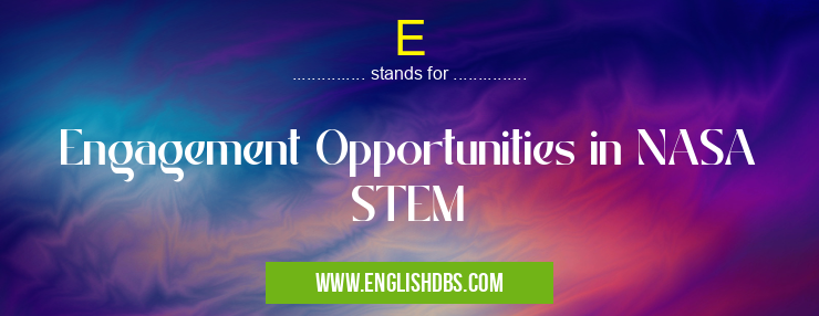 E means Engagement Opportunities in NASA STEM E