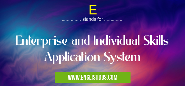 E means Enterprise and Individual Skills Application System E