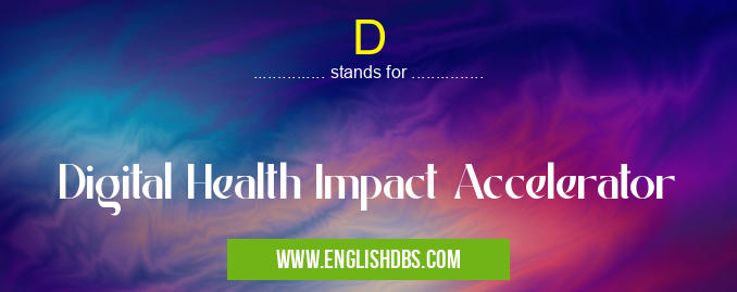 D means Digital Health Impact Accelerator D