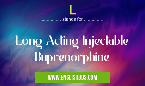 L means Long Acting Injectable Buprenorphine L