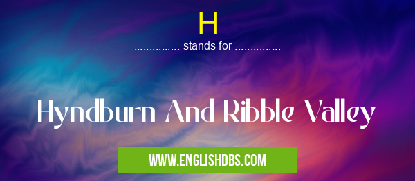 H means Hyndburn And Ribble Valley H