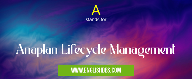 A means Anaplan Lifecycle Management A