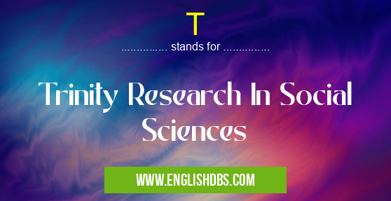 T means Trinity Research In Social Sciences T