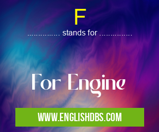 F means For Engine F