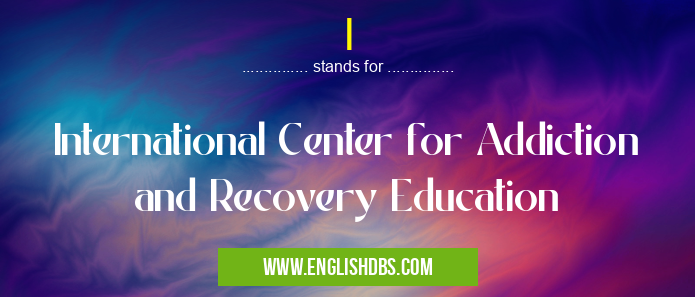I means International Center for Addiction and Recovery Education I
