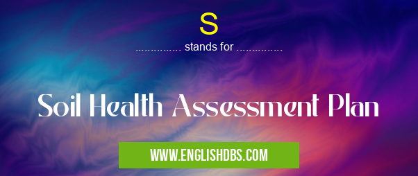 S means Soil Health Assessment Plan S