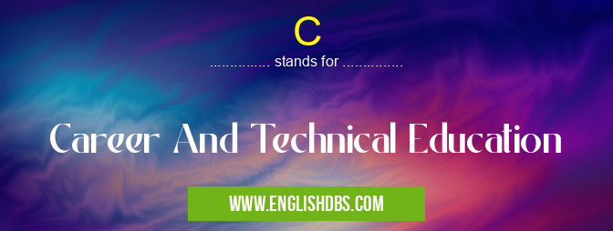 C means Career And Technical Education C