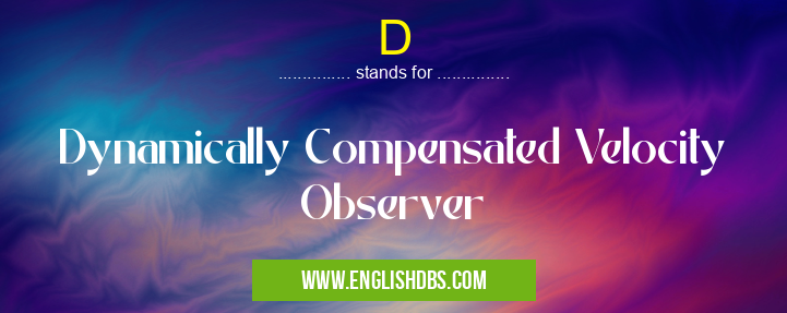 D means Dynamically Compensated Velocity Observer D
