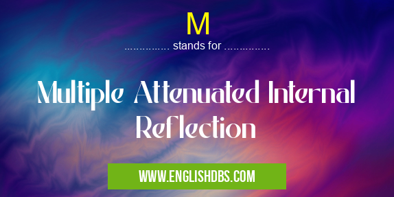 M means Multiple Attenuated Internal Reflection M