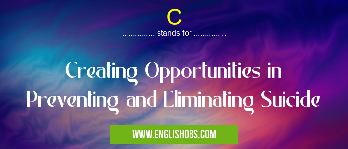 C means Creating Opportunities in Preventing and Eliminating Suicide C