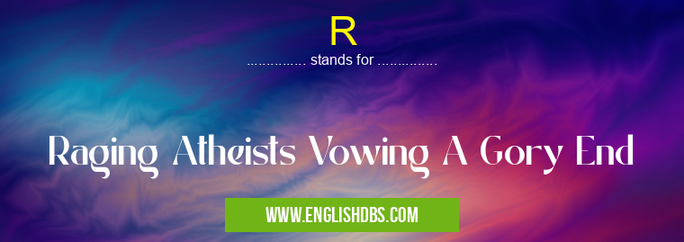 R means Raging Atheists Vowing A Gory End R