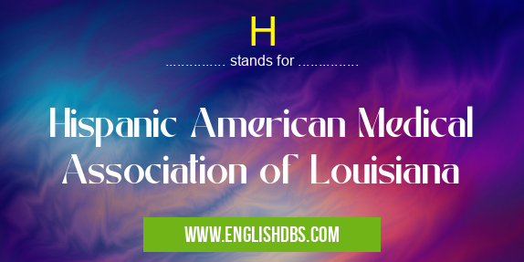 H means Hispanic American Medical Association of Louisiana H