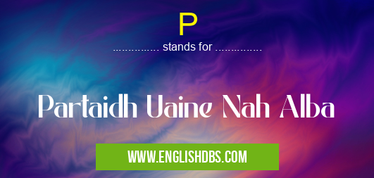 P means Partaidh Uaine Nah Alba P