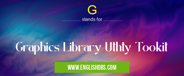 G means Graphics Library Uthty Tookit G