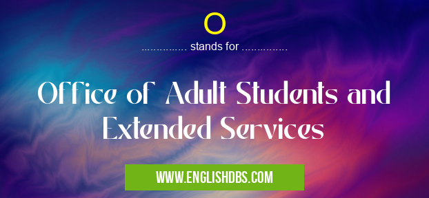 O means Office of Adult Students and Extended Services O