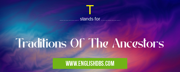 T means Traditions Of The Ancestors T