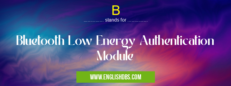 B means Bluetooth Low Energy Authentication Module B