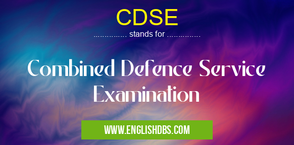 CDSE means Combined Defence Service Examination CDSE