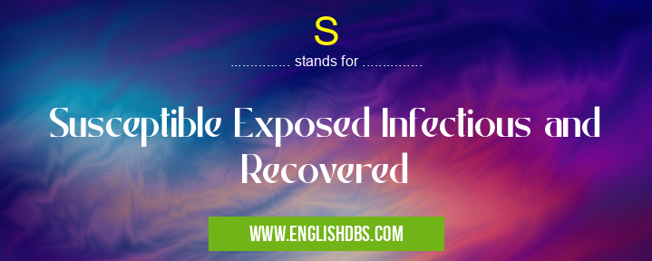 S means Susceptible Exposed Infectious and Recovered S