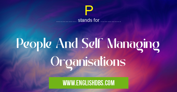 P means People And Self Managing Organisations P