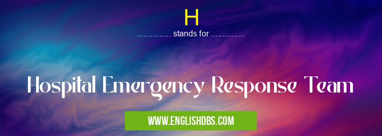 H means Hospital Emergency Response Team H