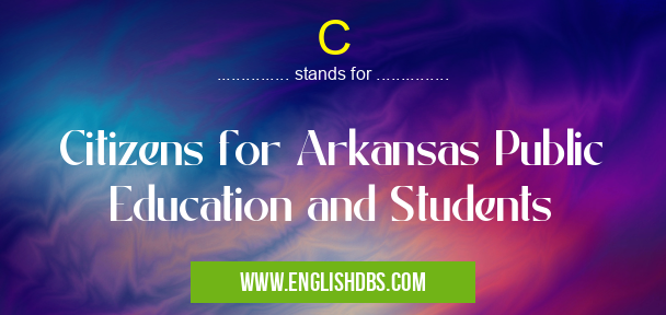 C means Citizens for Arkansas Public Education and Students C