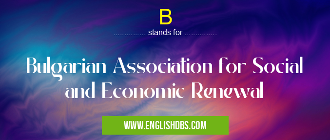 B means Bulgarian Association for Social and Economic Renewal B
