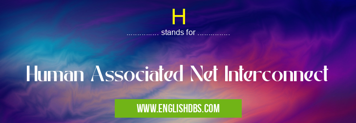 H means Human Associated Net Interconnect H