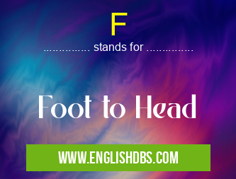 F means Foot to Head F