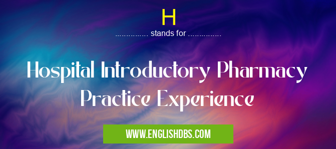 H means Hospital Introductory Pharmacy Practice Experience H