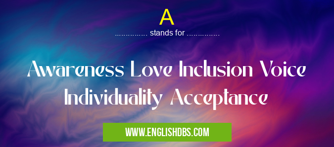 A means Awareness Love Inclusion Voice Individuality Acceptance A