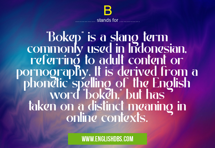 B means "Bokep" is a slang term commonly used in Indonesian, referring to adult content or pornography. It is derived from a phonetic spelling of the English word "bokeh," but has taken on a distinct meaning in online contexts. B