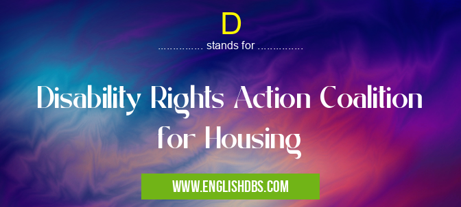 D means Disability Rights Action Coalition for Housing D