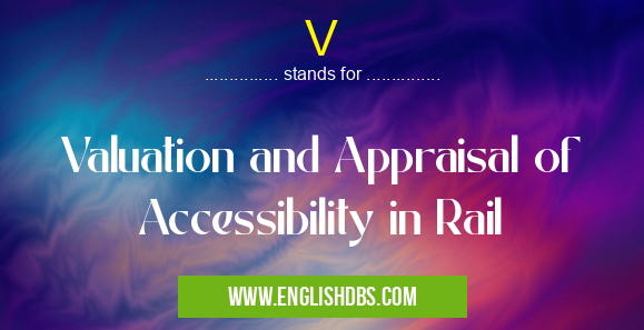 V means Valuation and Appraisal of Accessibility in Rail V