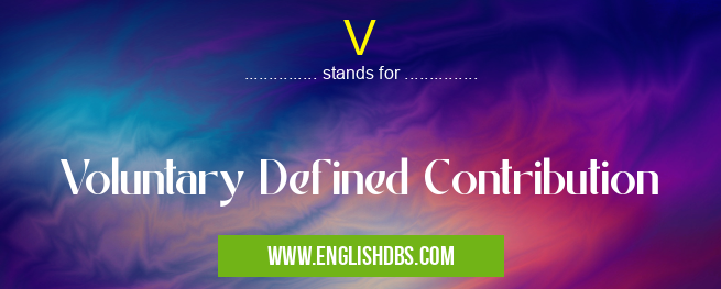 V means Voluntary Defined Contribution V