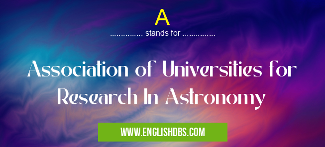 A means Association of Universities for Research In Astronomy A