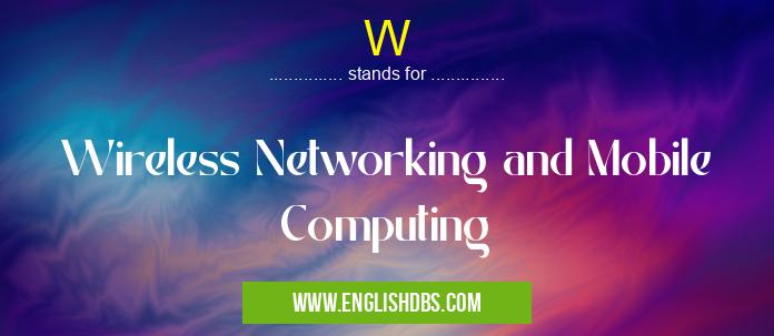 W means Wireless Networking and Mobile Computing W