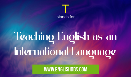 T means Teaching English as an International Language T