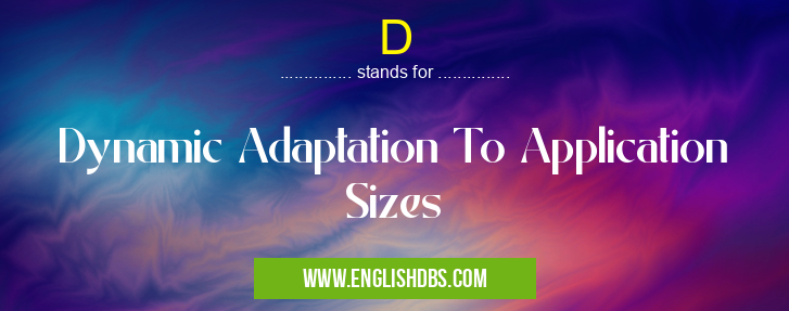 D means Dynamic Adaptation To Application Sizes D
