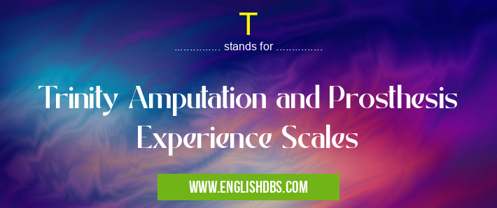 T means Trinity Amputation and Prosthesis Experience Scales T