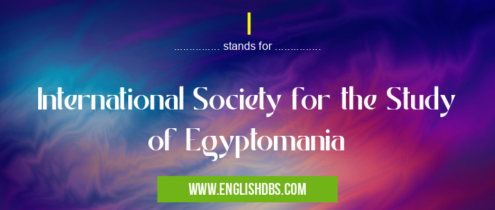 I means International Society for the Study of Egyptomania I