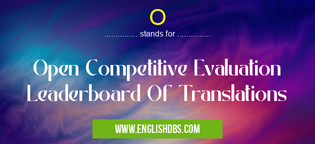O means Open Competitive Evaluation Leaderboard Of Translations O